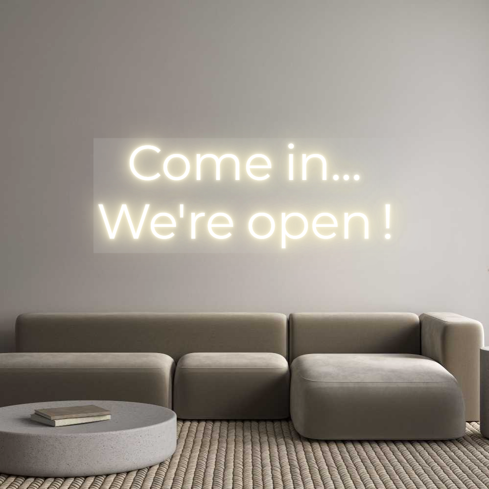 Custom LED Neon Sign: Come in...
W...