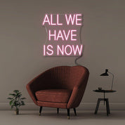 All We Have Is Now - Neonific - LED Neon Signs - 18" (46cm) - Light Pink